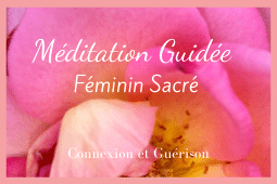 Méditation Guidée du féminin sacré
