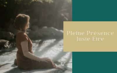Ode à la Pleine Présence. Juste Etre